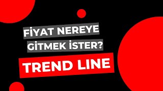 Fiyat Nereye Gitmek İster? (TREND LINE)