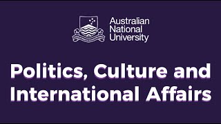 Australian National University - Politics, Culture and International Affairs