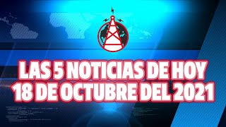 LAS 5 NOTICIAS DE HOY // 18 DE OCTUBRE DEL 2021