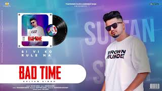 New Punjabi Songs 2022 | Bad Time (Official Song) Sultan Singh | Latest Punjabi Songs 2022