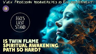 Why Is Twin Flame Spiritual Awakening Path So Hard For Some People While Euphoric For Others? 🔥