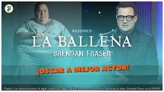 Resumen de La Ballena | ¡Oscar a mejor actor!