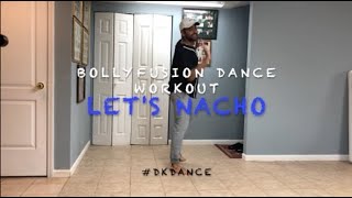 Let's Nacho | Kapoor \u0026 Sons | BollyFusion Dance Workout | DK Dance