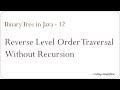 Binary Tree in Java - 12: Reverse Level Order Traversal without using recursion