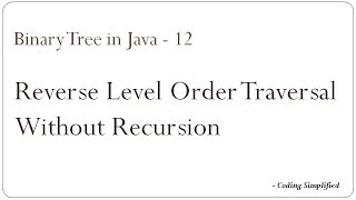 Binary Tree in Java - 12: Reverse Level Order Traversal without using recursion