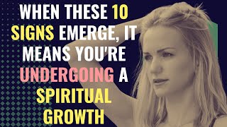 When These 10 Signs Emerge, It Means You're Undergoing a Spiritual Growth | Awakening | Spirituality