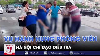 Hà Nội chỉ đạo điều tra vụ phóng viên bị hành hung - VNEWS