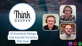 12 Practical Things You Can Do To Grow This Year - Think Deeper Podcast