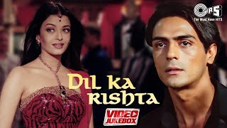 Dil Ka Rishta | Video Jukebox | Arjun Rampal, Aishwarya Rai, Priyanshu, Raakhee | Full Movie Songs |