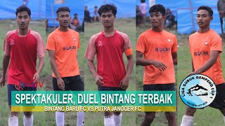 SPEKTAKULER !! DUEL BINTANG TERBAIK | BINTANG BARU FC VS PUTRA JANGGER FC