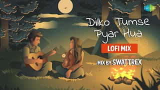 Dilko Tumse Pyar Hua - LoFi Mix | Swattrex | Anuj Pandey | Slowed and Reverb Songs