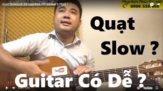 Quạt Điệu Slowrock Dễ Hay Khó ??? |Guitar Acoutic 5 Phút Hỏi Đáp Vĩnh Khánh