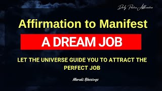 Powerful Affirmations to Manifest a DREAM JOB- Ask the Universe to send you the Perfect JOB NOW!