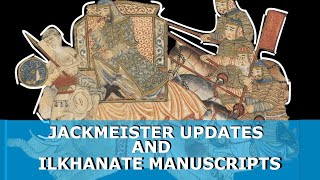 Jackmeister Updates, and Ilkhanate Manuscripts