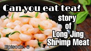 Can you eat tea?story of Long Jing Shrimp Meat.Why only Beijingers like Jasmine Tea?tea \u0026 literature