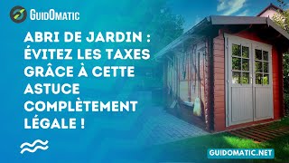 👉 Abri de jardin : évitez les taxes grâce à cette astuce complètement légale !