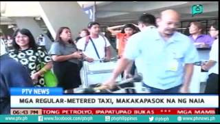 [PTVNews-6pm] Mga regular-metered taxi, makakapasok na ng NAIA [07|18|16]