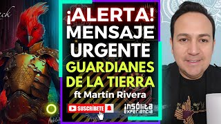 ¡ALERTA MÁXIMA! 🔥 Mensaje URGENTE de los Guardianes de la Tierra: Martín Rivera nos REVELA TODO