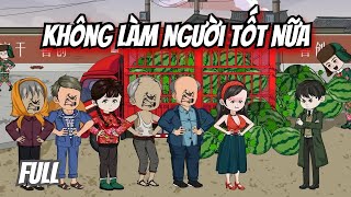 [Full Có Kết]  Không Làm Người Tốt Nữa || MQV Vietsub