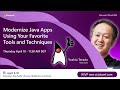 Modernize Java Apps Using Your Favorite Tools and Techniques