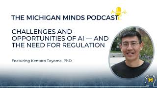 Michigan Minds Podcast: Challenges and Opportunities of AI — and the Need for Regulation