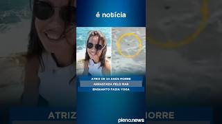 Atriz de 24 anos morre arrastada pelo mar enquanto fazia yoga