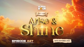 ALPHA HOUR EPISODE 827 |  ARISE AND SHINE  || 28TH OCTOBER,2024