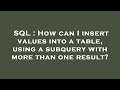 SQL : How can I insert values into a table, using a subquery with more than one result?