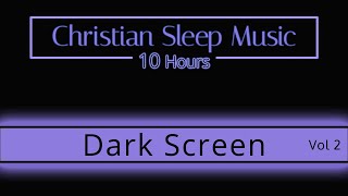Christian Sleep Music | 10 Hours Dark Screen - Vol 2 |  Sleep Ambience