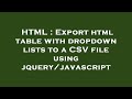 HTML : Export html table with dropdown lists to a CSV file using jquery/javascript