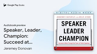 Speaker, Leader, Champion: Succeed at Work… by Jeremey Donovan · Audiobook preview
