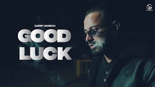 Good Luck song by Garry Sandhu| #GoodLuck | #GarrySandhu
