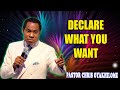 declare what you want pastor chris oyakhilome