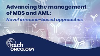 Advancing the management of MDS and AML: Novel immune-based approaches