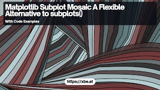 Matplotlib Subplot Mosaic: Creating Custom Layouts with Grid Arrangements