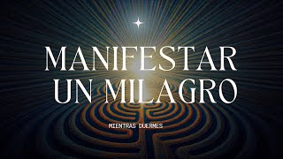 ✨🔮MANIFESTAR UN MILAGRO MIENTRAS DUERMES 🔮✨