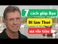 7 cách giúp Bạn đi làm Thuê vẫn Giàu | Xanh 24h