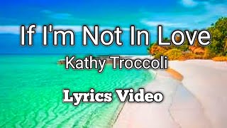 If I'm Not In Love - Kathy Troccoli (Lyrics Video)