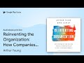 Reinventing the Organization: How Companies Can… by Arthur Yeung · Audiobook preview