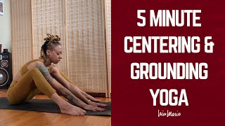 5 Minute Centering \u0026 Grounding Yoga