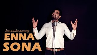 Enna Sona | Ok Jaanu | Arijit Singh - A R Rahman | Cover by Himanshu Pandey
