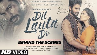 Dil Lauta Do (Behind The Scenes) Jubin N, Payal D| Sunny K, Saiyami K| Kunaal V| Navjit B| Bhushan K