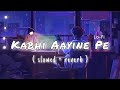 Kabhi Aayine Pe | Slowed  + Reverb  | LK lofi_vibes | Hate Story 2 | Jay Bhanushali | Surveen Chawla