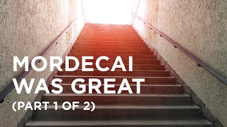 Mordecai Was Great (Part 1 of 2) - 03/24/23