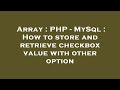 Array : PHP - MySql : How to store and retrieve checkbox value with other option