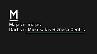 Mājas ir mājas. Darbs ir Mūkusalas Biznesa Centrs.