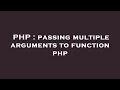 PHP : passing multiple arguments to function php