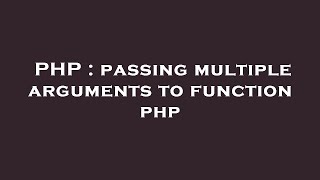 PHP : passing multiple arguments to function php