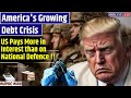 US's Growing Debt Crisis : US Pays More in Interest than on National Defence !! | SRIRAM's IAS