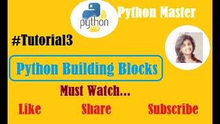 Tutorial3 | Python Building Blocks | Python Master | Must Watch